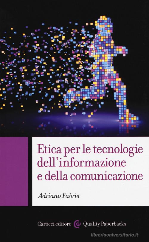 Etica per le tecnologie dell'informazione e della comunicazione di Adriano Fabris edito da Carocci