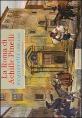 La Roma di Achille Pinelli. Acquerelli 1832-1835. Ediz. illustrata edito da Gangemi Editore