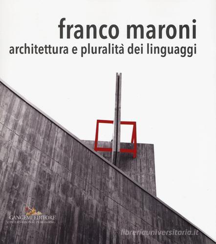 Franco Maroni. Architettura e pluralità dei linguaggi. Ediz. a colori edito da Gangemi Editore