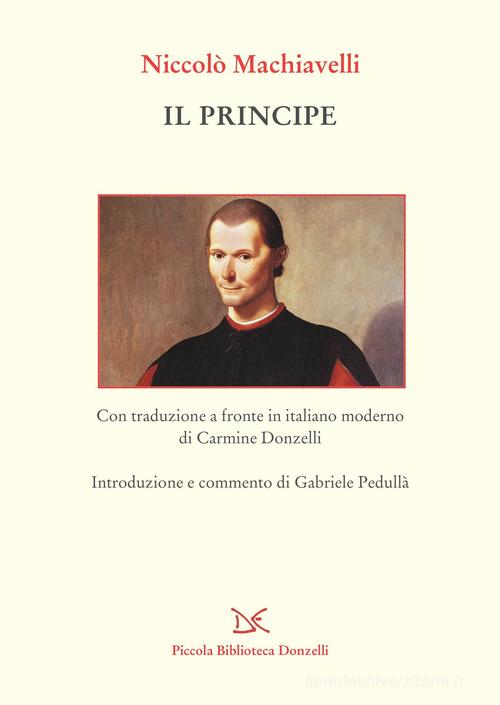 Il principe. Testo a fronte in italiano moderno di Niccolò Machiavelli edito da Donzelli