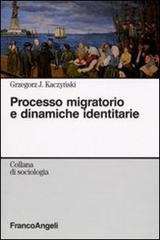 Processo migratorio e dinamiche identitarie di Grzegorz J. Kaczynski edito da Franco Angeli