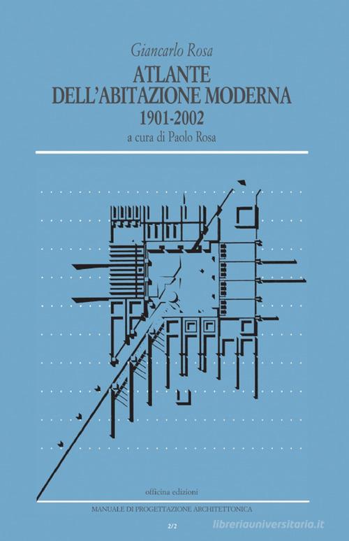 Atlante dell'abitazione moderna 1901-2002 di Giancarlo Rosa edito da Officina