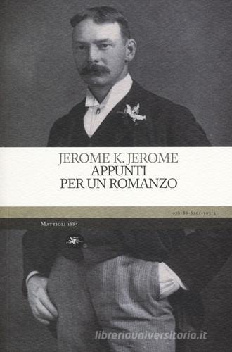 Appunti per un romanzo di Jerome K. Jerome edito da Mattioli 1885