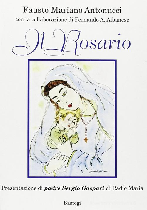 Il rosario di Fausto Mariano Antonucci edito da BastogiLibri