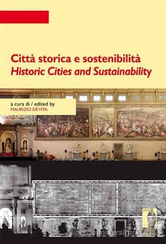 Città storica e sostenibilità-Historic cities and sustainability edito da Firenze University Press