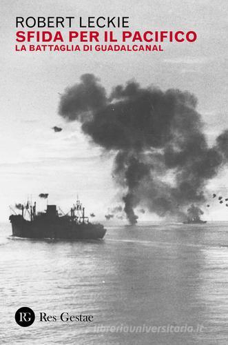 Sfida per il Pacifico. La battaglia di Guadalcanal di Robert Leckie edito da Res Gestae