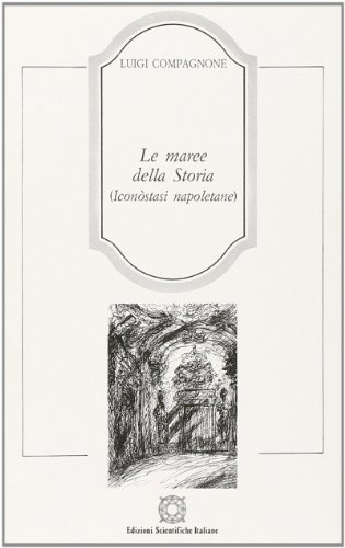 Le maree della storia (iconostasi napoletane) di Luigi Compagnone edito da Edizioni Scientifiche Italiane