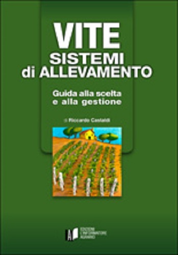 Vite. Sistemi di allevamento. Guida alla scelta e alla gestione di Riccardo Castaldi edito da L'Informatore Agrario