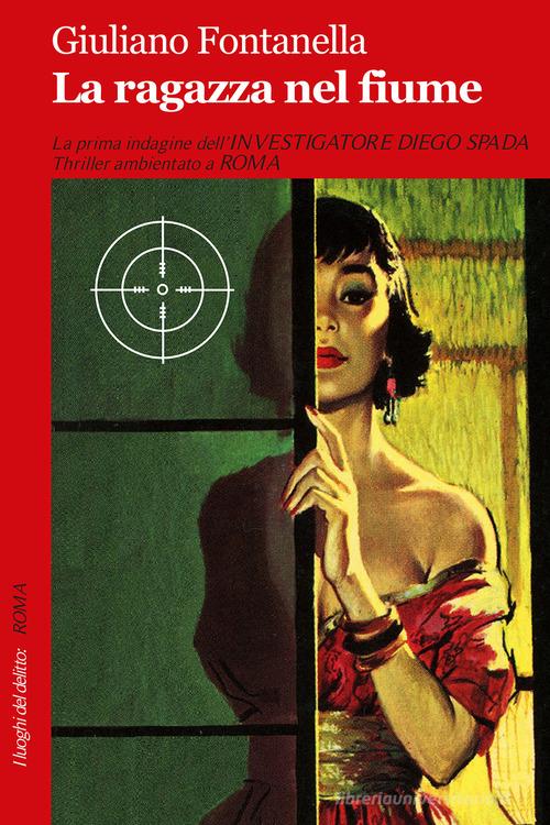Libro La ragazza nel fiume di Giuliano Fontanella I luoghi del delitto di Robin Edizioni
