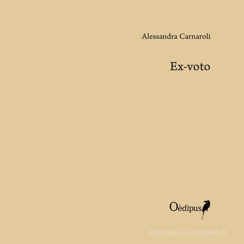 Ex-voto di Alessandra Carnaroli edito da Oedipus