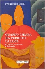 Quando Chiara ha perduto la luce. La chiesa dei misteri e delle calle di Francesco Bova edito da Tabula Fati