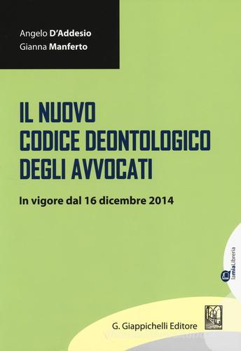 Il nuovo codice deontologico degli avvocati. In vigore dal 16 dicembre 2014 di Angelo D'Addesio, Gianna Manferto edito da Giappichelli-Linea Professionale