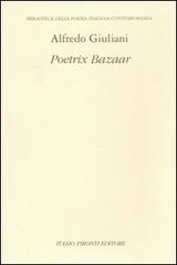 Poetrix Bazaar di Alfredo Giuliani edito da Tullio Pironti