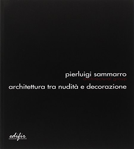 Pierluigi Sammarro Architectural Group. Architettura tra nudità e decorazione edito da EDIFIR
