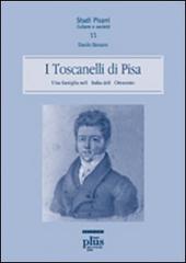 I Toscanelli di Pisa. Una famiglia nell'Italia dell'Ottocento di Danilo Barsanti edito da Plus