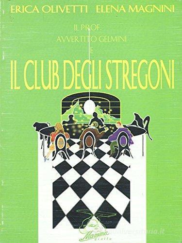 Libro Il prof. Avvertito Gelmini e il club degli stregoni di Erica Olivetti, Elena Magnini di Mamma