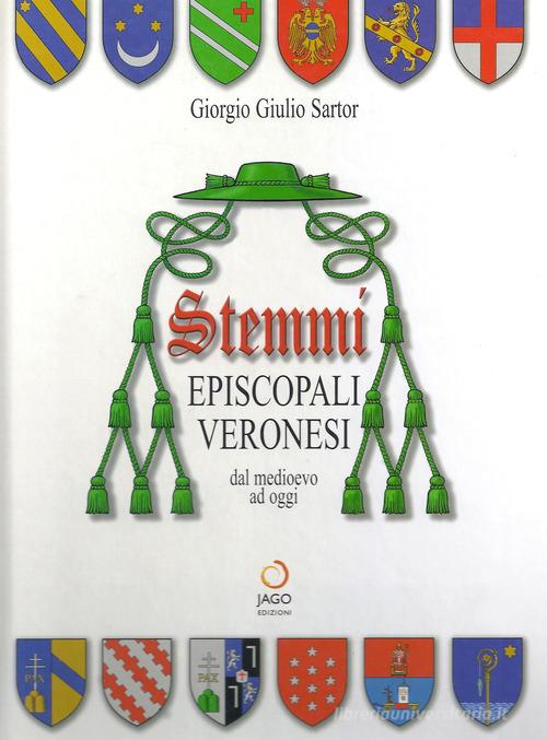 Stemmi episcopali veronesi dal Medioevo ad oggi di Giorgio G. Sartor edito da Jago