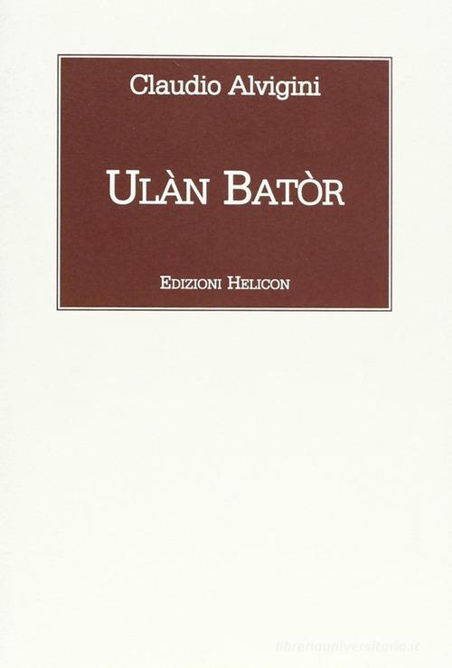 Ulàn Batòr di Claudio Alvigini edito da Helicon