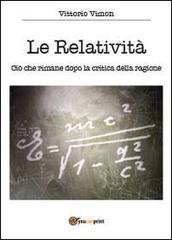 Le relatività. Ciò che rimane dopo la critica della ragione di Vittorio Vimon edito da Youcanprint