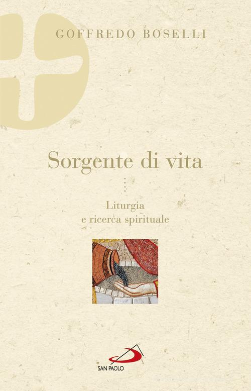 Sorgente di vita. Liturgia e ricerca spirituale di Goffredo Boselli edito da San Paolo Edizioni
