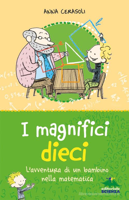 I magnifici dieci. L'avventura di un bambino nella matematica di Anna Cerasoli edito da Editoriale Scienza