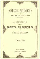 Notizie storiche di Santo Pietro a beneficio della Società Filarmonica di Santo Pietro di Felice Tribolati edito da Tagete