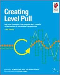 Creating level pull. Una guida ai sistemi di Lean production per il controllo della produzione, le operations e la progettazione edito da CUOA Lean Enterprise Center