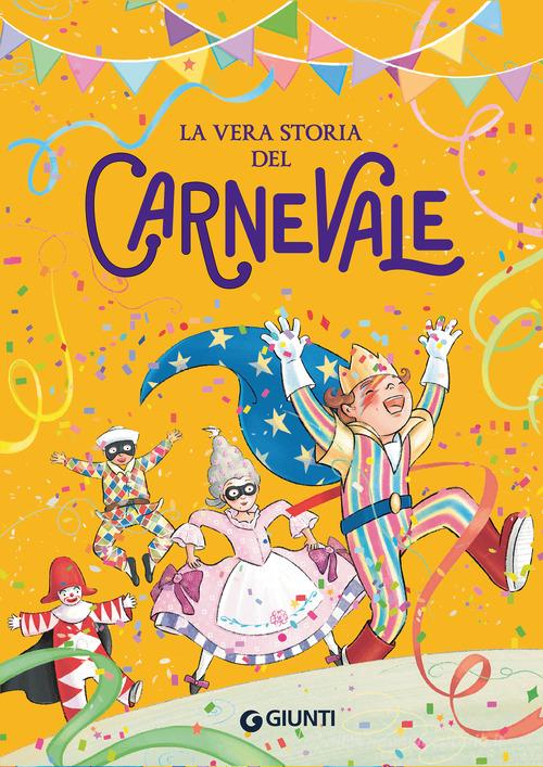 La vera storia del carnevale di Rosalba Troiano edito da Giunti Editore