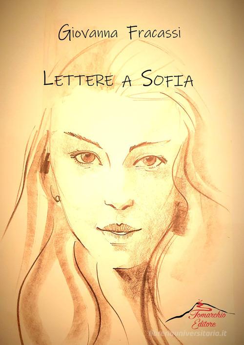 Lettere a Sofia. Con Segnalibro di Giovanna Fracassi edito da Tomarchio