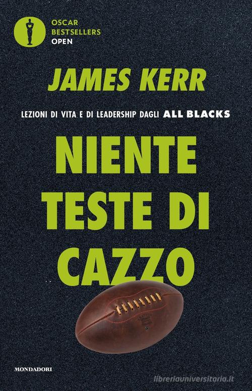 Niente teste di cazzo. Lezioni di vita e di leadership dagli All Blacks di James Kerr edito da Mondadori