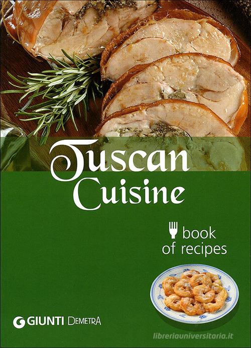Tuscan cuisine. Book of recipes di Guido Pedrittoni edito da Demetra