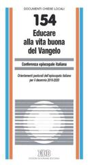 Educare alla vita buona del Vangelo. Orientamenti pastorali dell'episcopato italiano per il decennio 2010-2020 edito da EDB
