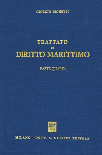 Trattato di diritto marittimo vol.4 di Giorgio Righetti edito da Giuffrè