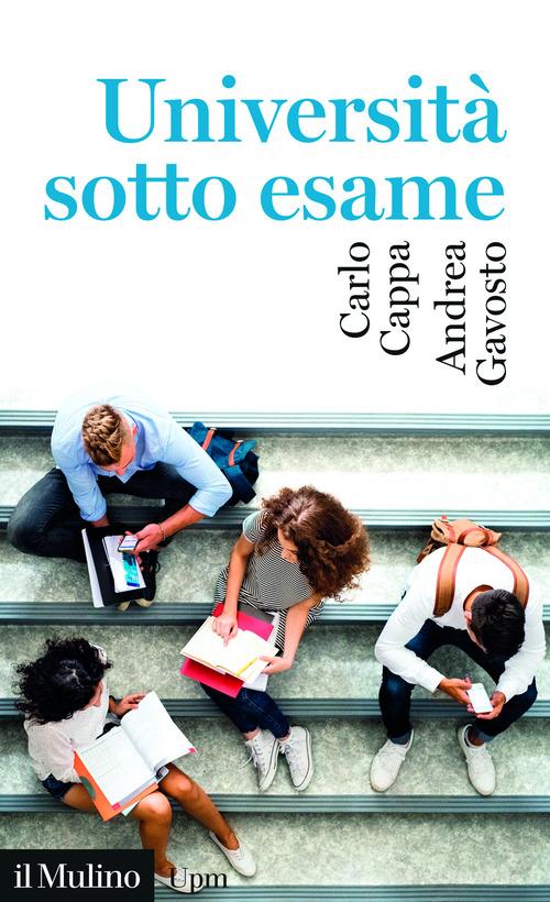 Università sotto esame di Carlo Cappa, Andrea Gavosto edito da Il Mulino