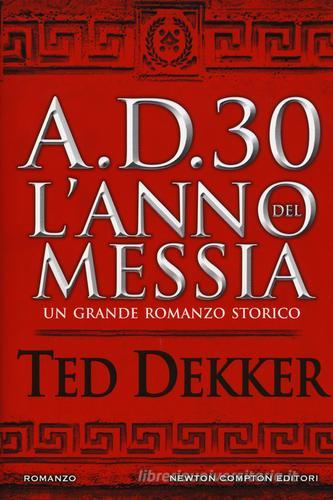 A.D. 30. L'anno del Messia di Ted Dekker edito da Newton Compton Editori