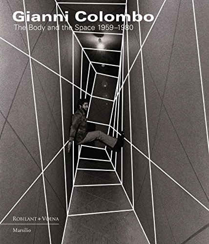 Gianni Colombo. The body and the space. Catalogo della mostra (Londra, 2 ottobre-20 novembre 2015). Ediz. a colori edito da Marsilio