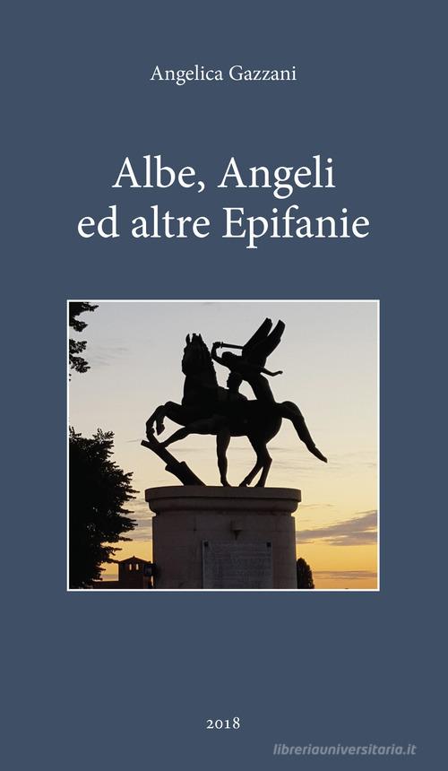 Albe, angeli e altre epifanie di Angelica Gazzani edito da Scripta