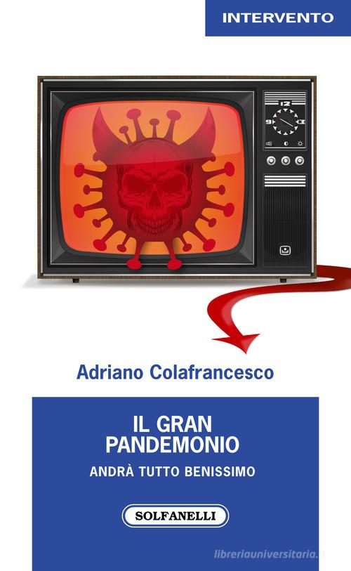 Il gran pandemonio. Andrà tutto benissimo di Adriano Colafrancesco edito da Solfanelli