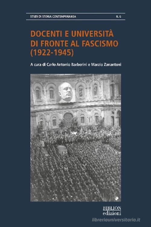 Docenti e Università di fronte al fascismo (1921-1945). Atti della giornata di studio «L'università italiana durante il fascismo» (Casa della Cultura, Milano, 2 dice edito da Biblion