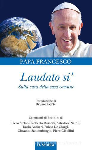 Laudato si'. Sulla cura della casa comune di Francesco (Jorge Mario Bergoglio) edito da La Scuola SEI