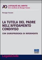La tutela del padre nell'affidamento condiviso di Giuseppe Cassano edito da Maggioli Editore