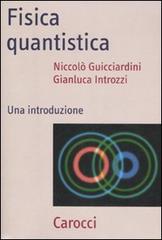Fisica quantistica. Una introduzione di Niccolò Guicciardini, Gianluca Introzzi edito da Carocci