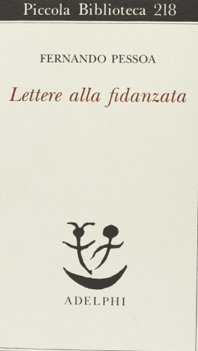Lettere alla fidanzata di Fernando Pessoa edito da Adelphi
