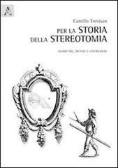 Per la storia della stereotomia. Geometrie, metodi e costruzioni di Camillo Trevisan edito da Aracne