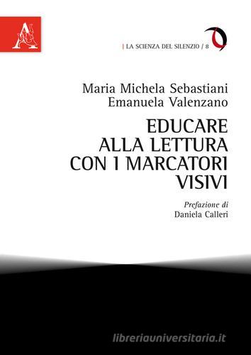 Educare alla lettura con i marcatori visivi di M. Michela Sebastiani, Emanuela Valenzano edito da Aracne