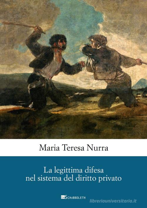 La legittima difesa nel sistema del diritto privato di Maria Teresa Nurra edito da Inschibboleth