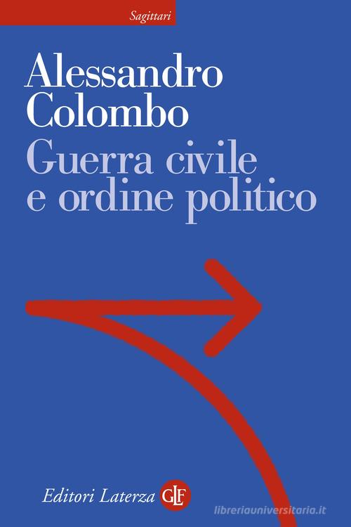 Guerra civile e ordine politico di Alessandro Colombo edito da Laterza