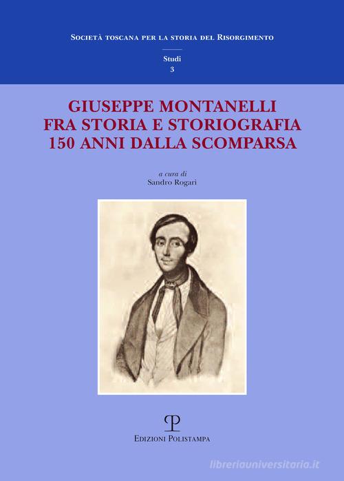 Giuseppe Montanelli fra storia e storiografia a 150 anni dalla scomparsa edito da Polistampa