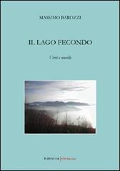Il lago fecondo. Versi e novelle di Massimo Barozzi edito da UNI Service