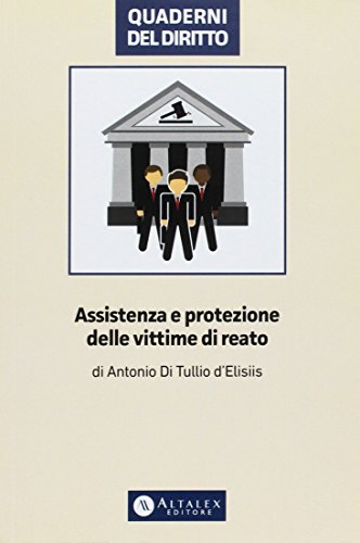 Assistenza e protezione delle vittime di reato di Antonio Di Tullio D'Elisiis edito da Altalex